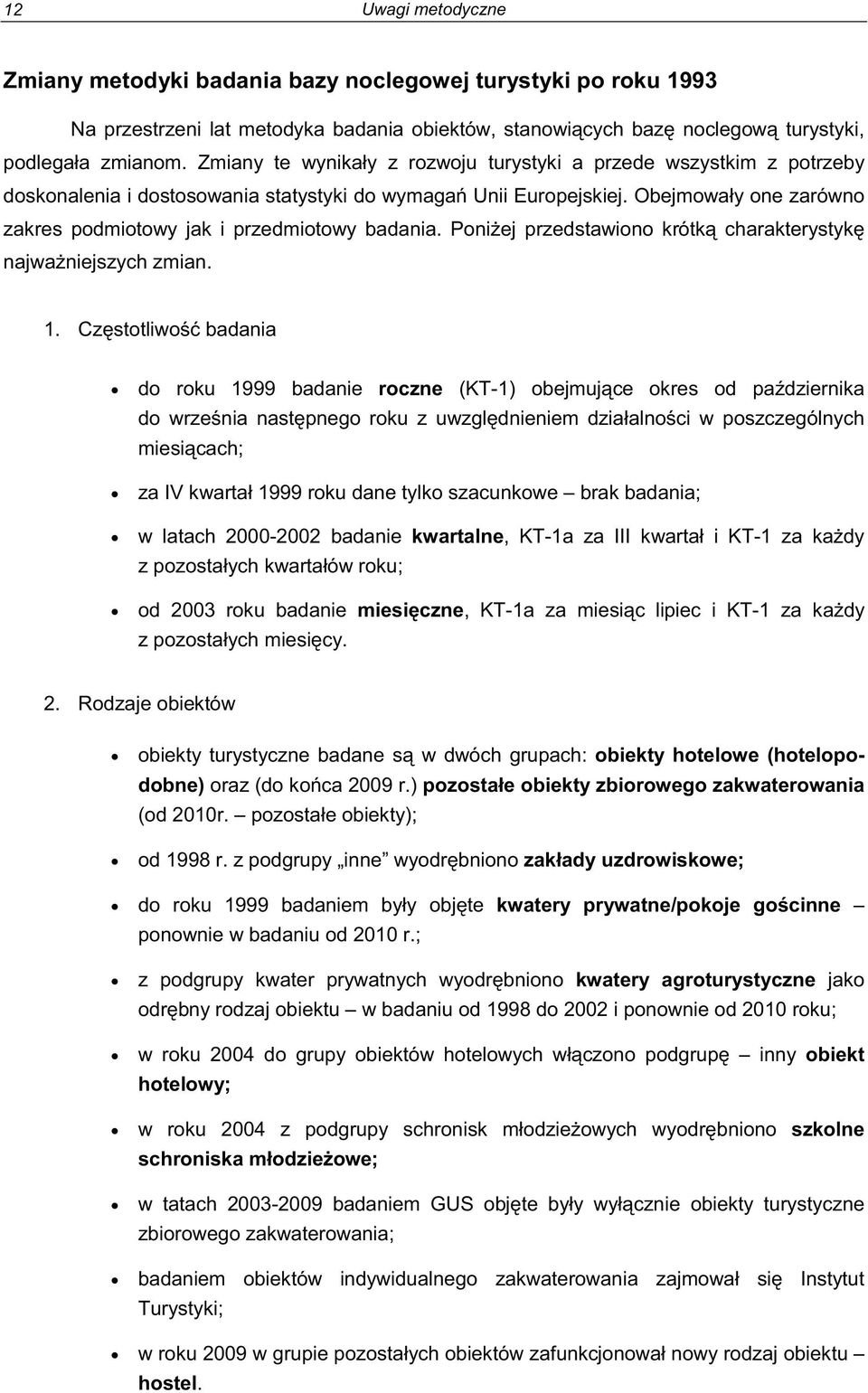 do roku 1999 badanie roczne (KT- miesi cach; brak badania; w latach 2000-2002 badanie kwartalne, KT- -1 za k od 2003 roku badanie, KT- -1 za