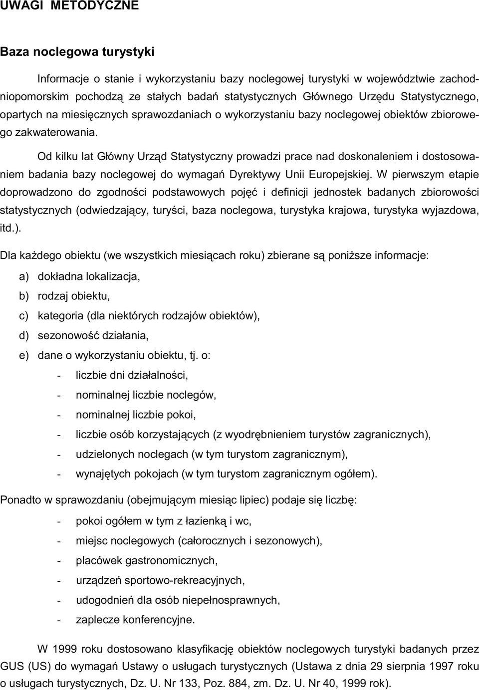 a) b) rodzaj obiektu, c) kategoria (dla niektórych rodzajów obiektów), d) e) dane o wykorzystaniu obiektu, tj.