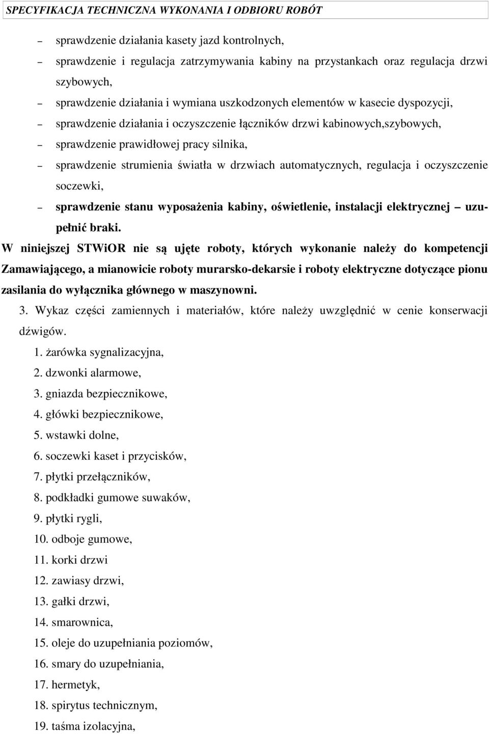 regulacja i oczyszczenie soczewki, sprawdzenie stanu wyposażenia kabiny, oświetlenie, instalacji elektrycznej uzupełnić braki.