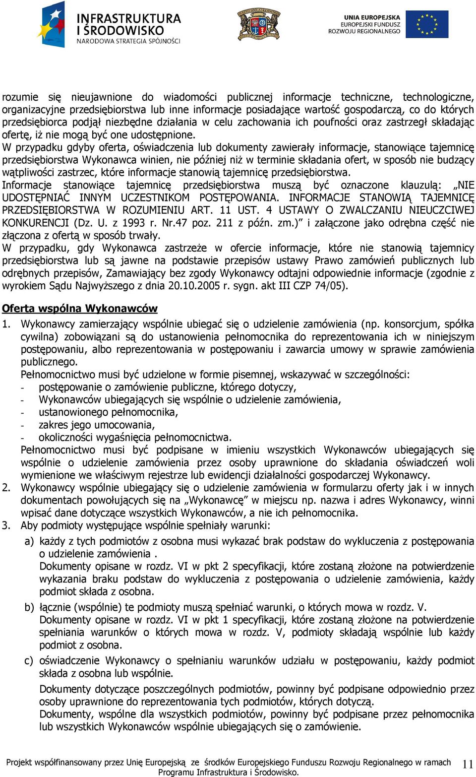 W przypadku gdyby oferta, oświadczenia lub dokumenty zawierały informacje, stanowiące tajemnicę przedsiębiorstwa Wykonawca winien, nie później niŝ w terminie składania ofert, w sposób nie budzący