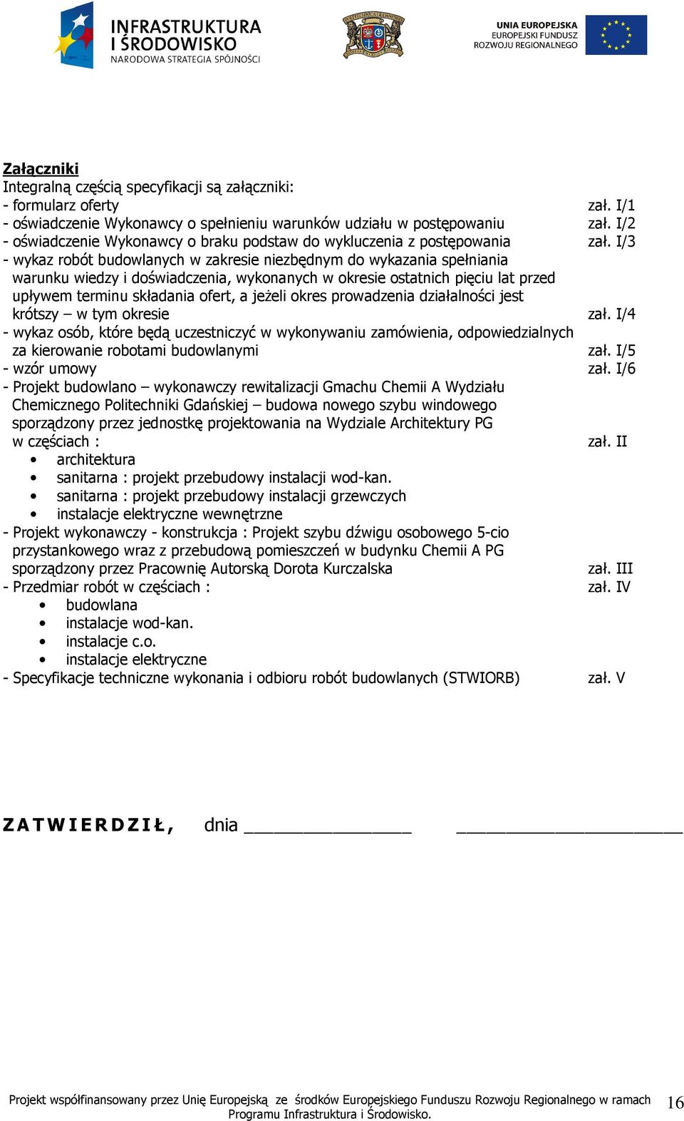 I/3 - wykaz robót budowlanych w zakresie niezbędnym do wykazania spełniania warunku wiedzy i doświadczenia, wykonanych w okresie ostatnich pięciu lat przed upływem terminu składania ofert, a jeŝeli