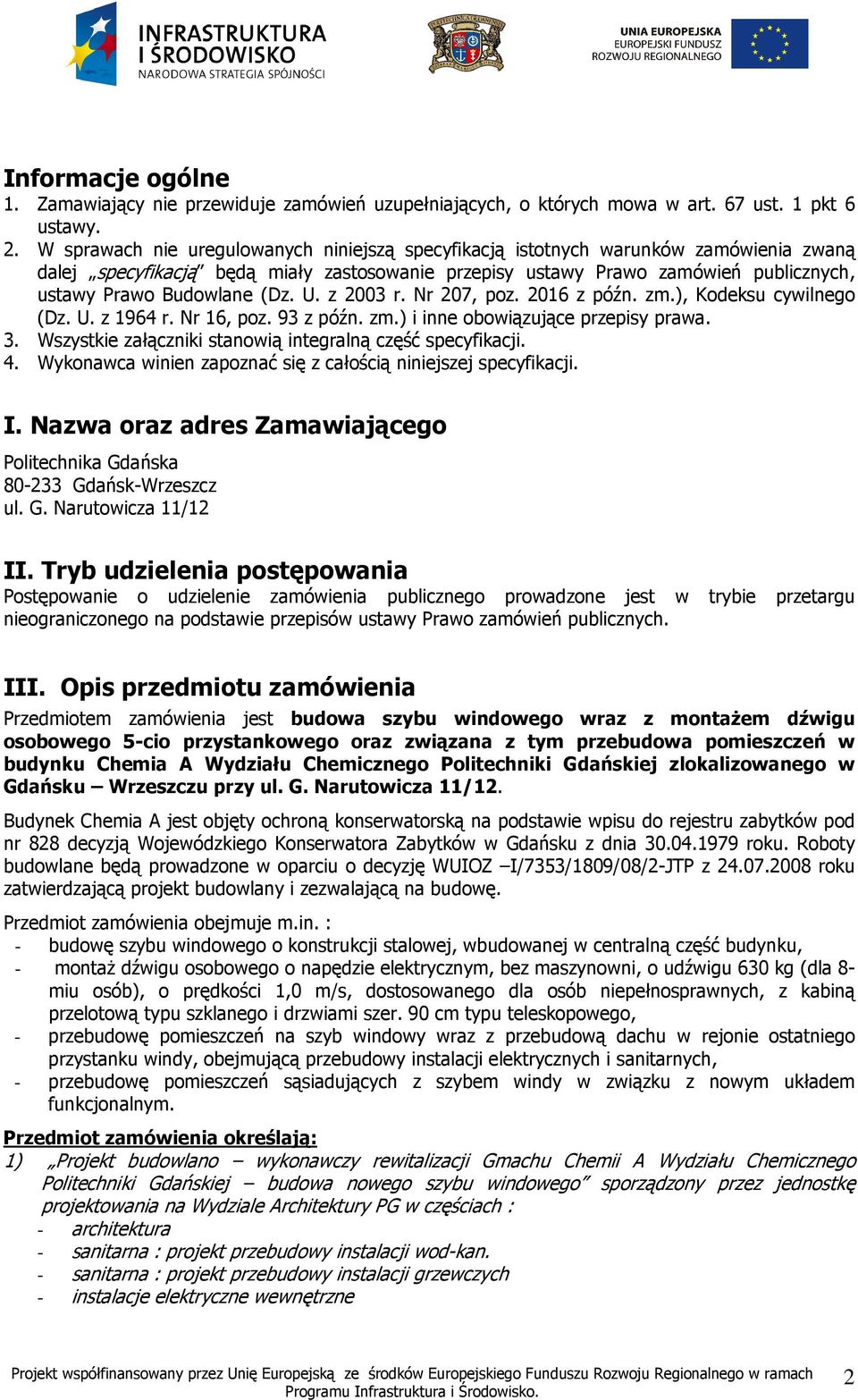 (Dz. U. z 2003 r. Nr 207, poz. 2016 z późn. zm.), Kodeksu cywilnego (Dz. U. z 1964 r. Nr 16, poz. 93 z późn. zm.) i inne obowiązujące przepisy prawa. 3.