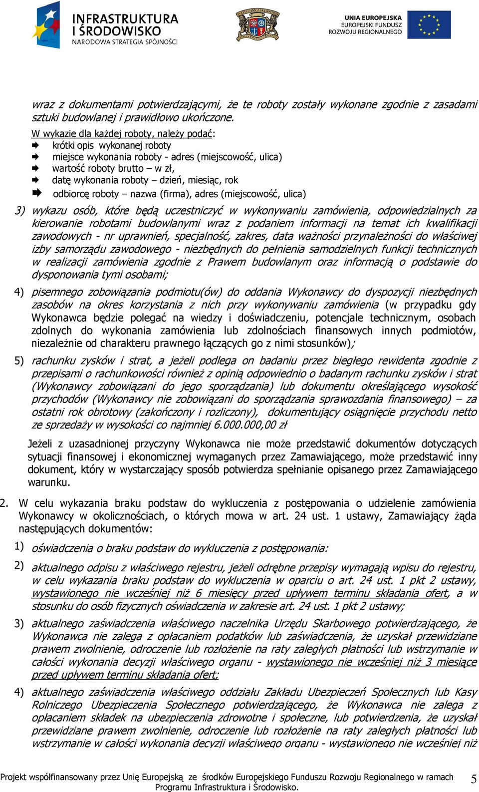 odbiorcę roboty nazwa (firma), adres (miejscowość, ulica) 3) wykazu osób, które będą uczestniczyć w wykonywaniu zamówienia, odpowiedzialnych za kierowanie robotami budowlanymi wraz z podaniem