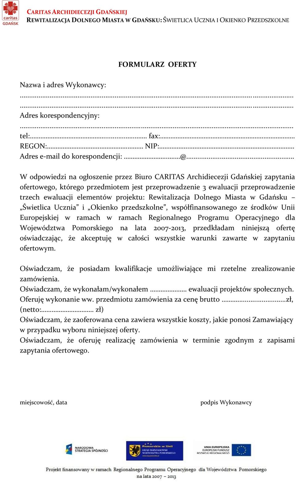 projektu: Rewitalizacja Dolnego Miasta w Gdańsku Świetlica Ucznia i Okienko przedszkolne, współfinansowanego ze środków Unii Europejskiej w ramach w ramach Regionalnego Programu Operacyjnego dla