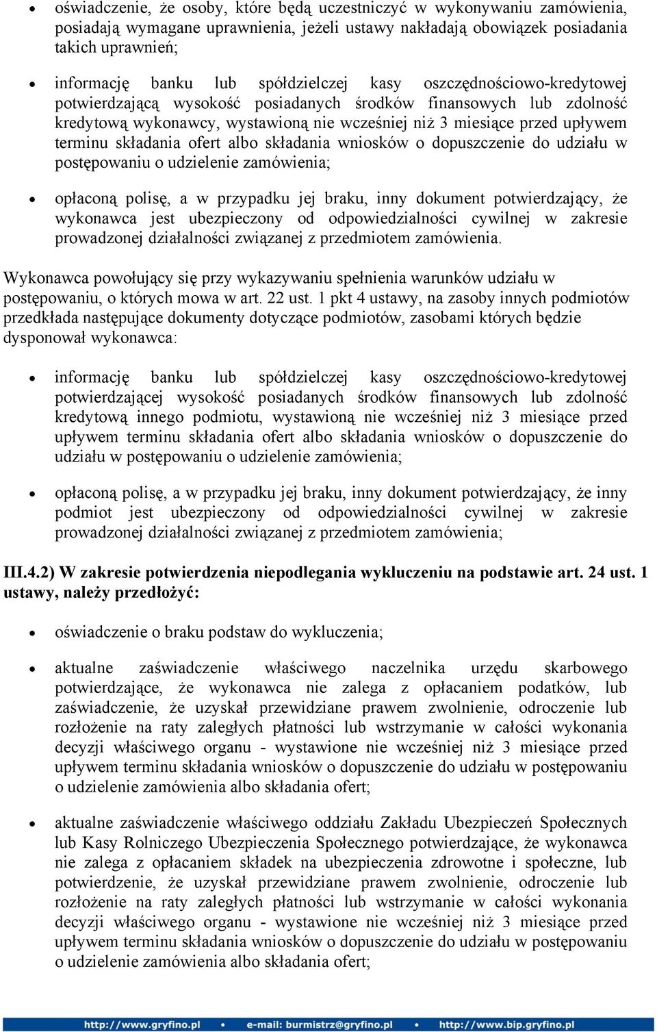 składania ofert albo składania wniosków o dopuszczenie do udziału w postępowaniu o udzielenie zamówienia; opłaconą polisę, a w przypadku jej braku, inny dokument potwierdzający, że wykonawca jest