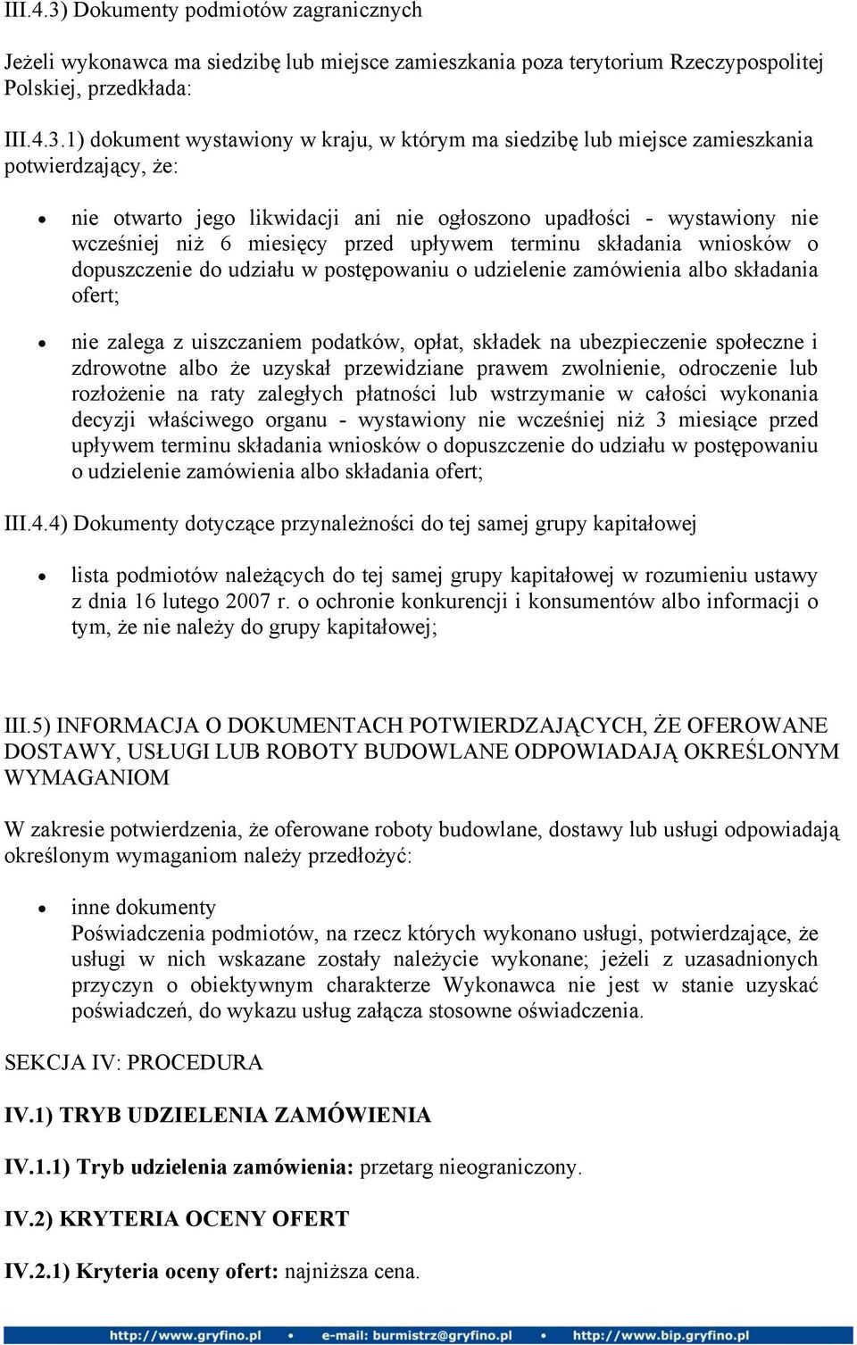 1) dokument wystawiony w kraju, w którym ma siedzibę lub miejsce zamieszkania potwierdzający, że: nie otwarto jego likwidacji ani nie ogłoszono upadłości - wystawiony nie wcześniej niż 6 miesięcy