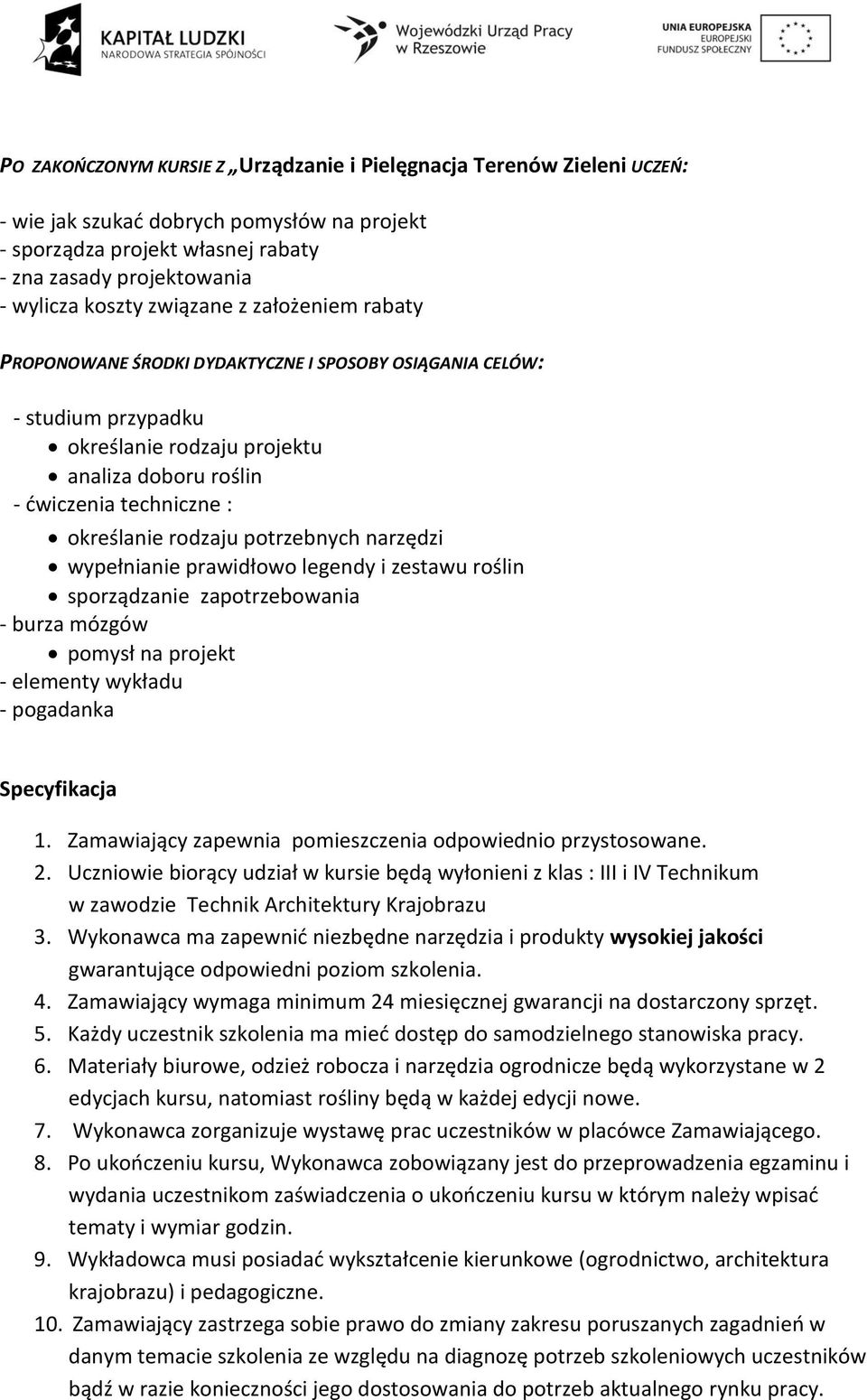 rodzaju potrzebnych narzędzi wypełnianie prawidłowo legendy i zestawu roślin sporządzanie zapotrzebowania - burza mózgów pomysł na projekt - elementy wykładu - pogadanka Specyfikacja 1.