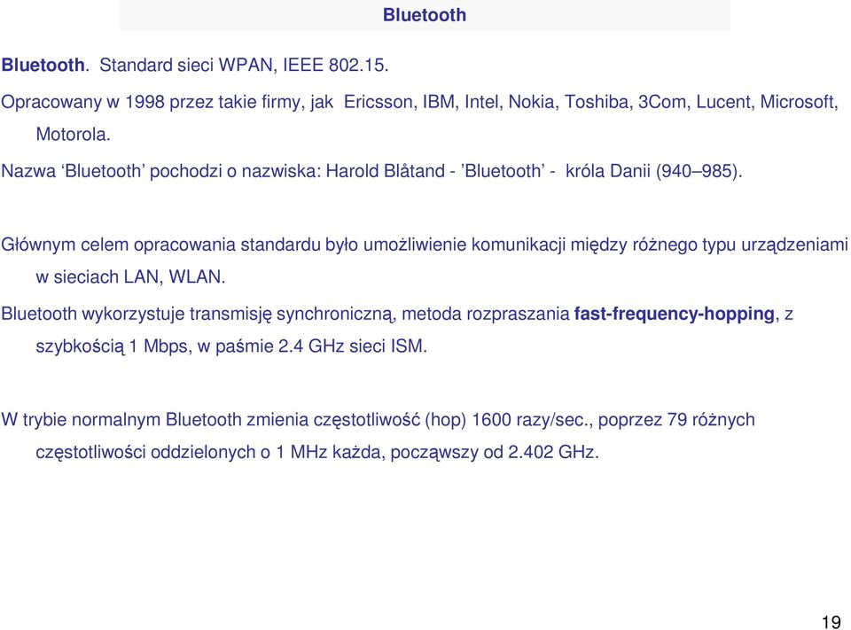 Głównym celem opracowania standardu było umoŝliwienie komunikacji między róŝnego typu urządzeniami w sieciach LAN, WLAN.