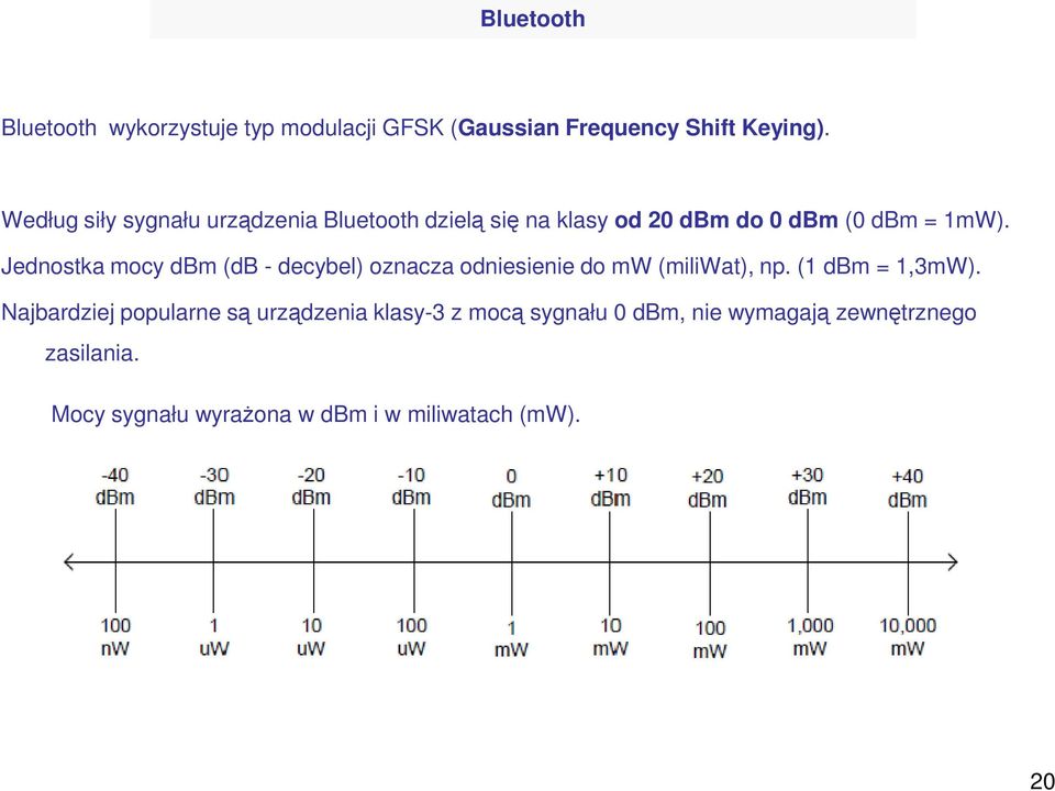 Jednostka mocy dbm (db - decybel) oznacza odniesienie do mw (miliwat), np. (1 dbm = 1,3mW).