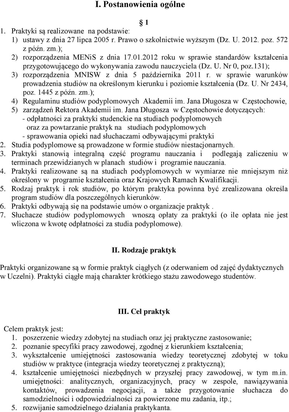 131); 3) rozporządzenia MNISW z dnia 5 października 2011 r. w sprawie warunków prowadzenia studiów na określonym kierunku i poziomie kształcenia (Dz. U. Nr 2434, poz. 1445 z późn. zm.