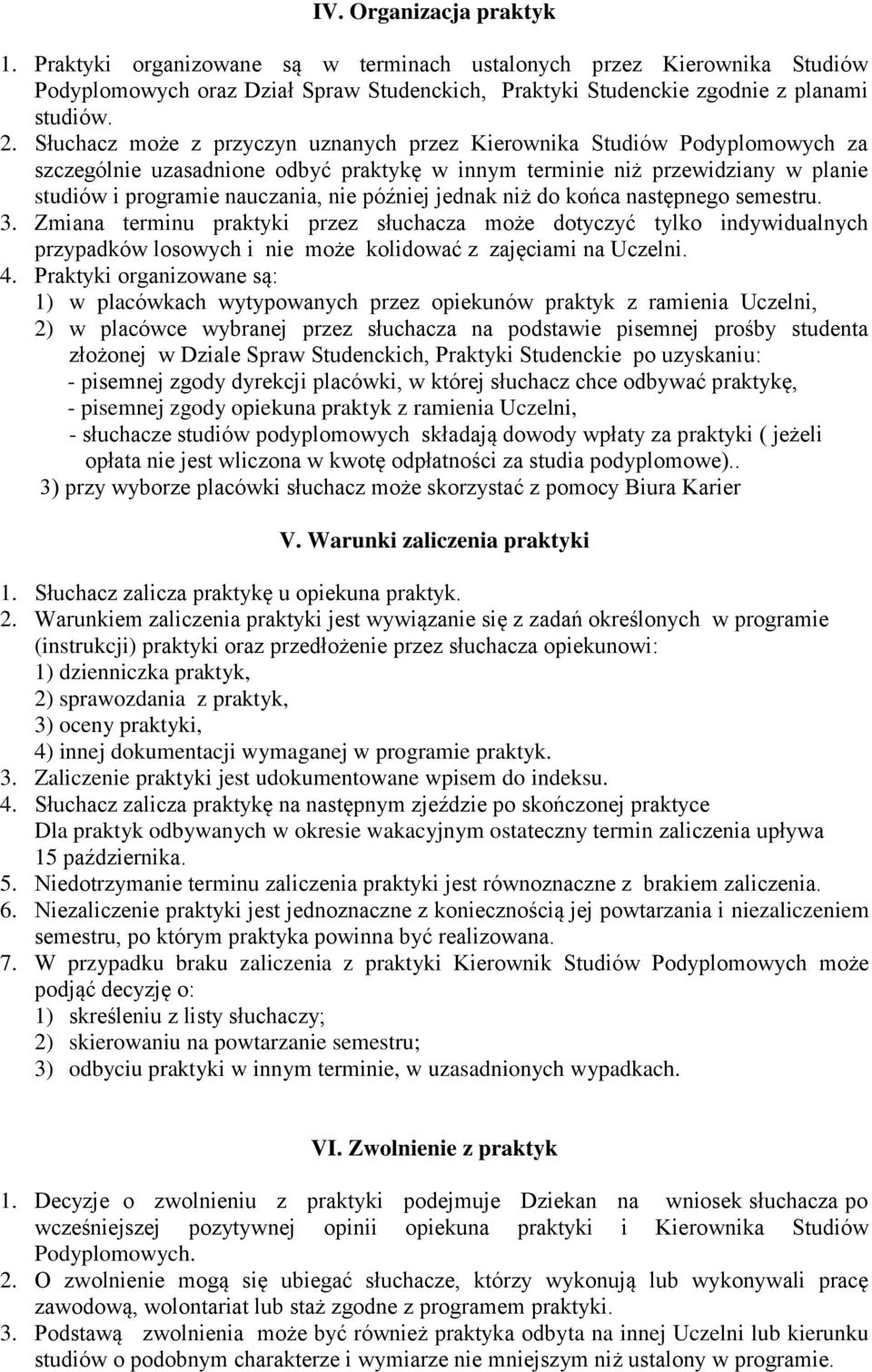 później jednak niż do końca następnego semestru. 3. Zmiana terminu praktyki przez słuchacza może dotyczyć tylko indywidualnych przypadków losowych i nie może kolidować z zajęciami na Uczelni. 4.