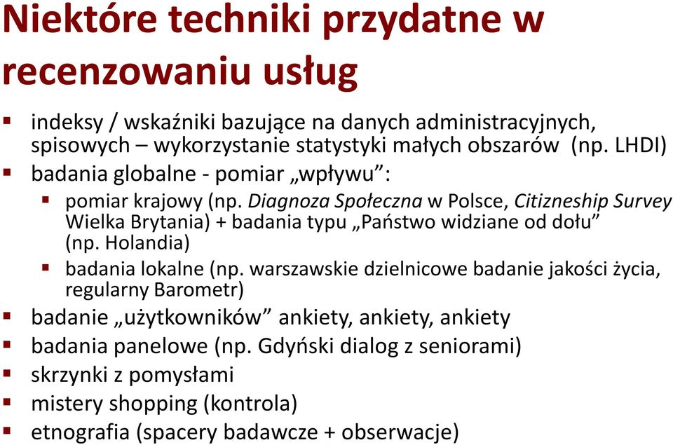 Diagnoza Społeczna w Polsce, Citizneship Survey Wielka Brytania) + badania typu Państwo widziane od dołu (np. Holandia) badania lokalne (np.
