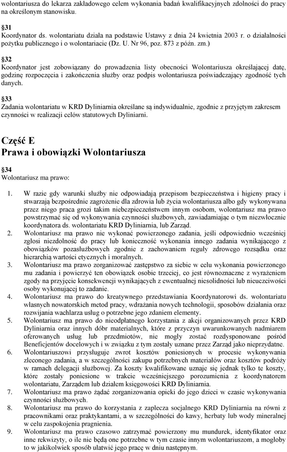 ) 32 Koordynator jest zobowiązany do prowadzenia listy obecności Wolontariusza określającej datę, godzinę rozpoczęcia i zakończenia służby oraz podpis wolontariusza poświadczający zgodność tych