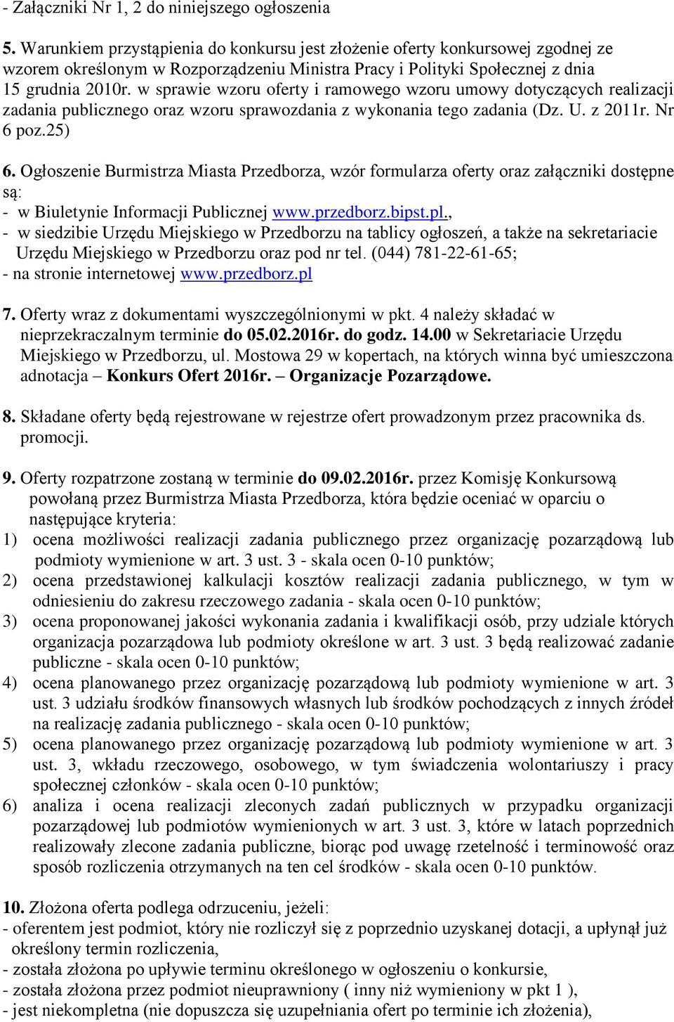 w sprawie wzoru oferty i ramowego wzoru umowy dotyczących realizacji zadania publicznego oraz wzoru sprawozdania z wykonania tego zadania (Dz. U. z 2011r. Nr 6 poz.25) 6.