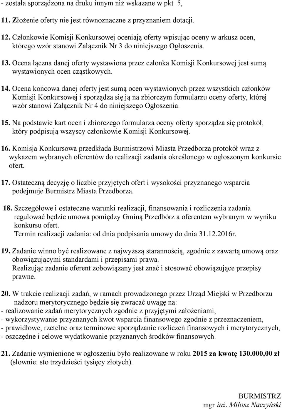 Ocena łączna danej oferty wystawiona przez członka Komisji Konkursowej jest sumą wystawionych ocen cząstkowych. 14.