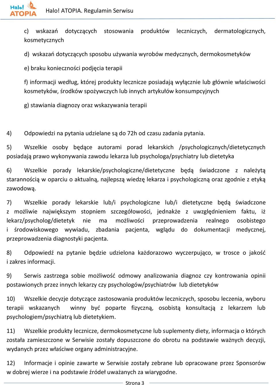 wskazywania terapii 4) Odpowiedzi na pytania udzielane są do 72h od czasu zadania pytania.