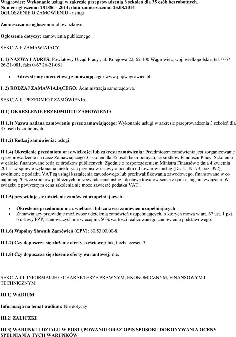 Kolejowa 22, 62-100 Wągrowiec, woj. wielkopolskie, tel. 0-67 26-21-081, faks 0-67 26-21-081. Adres strony internetowej zamawiającego: www.pupwagrowiec.pl I.