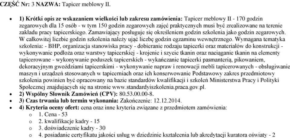 zakładu pracy tapicerskiego. Zamawiający posługuje się określeniem godzin szkolenia jako godzin zegarowych. W całkowitej liczbie godzin szkolenia należy ująć liczbę godzin egzaminu wewnętrznego.