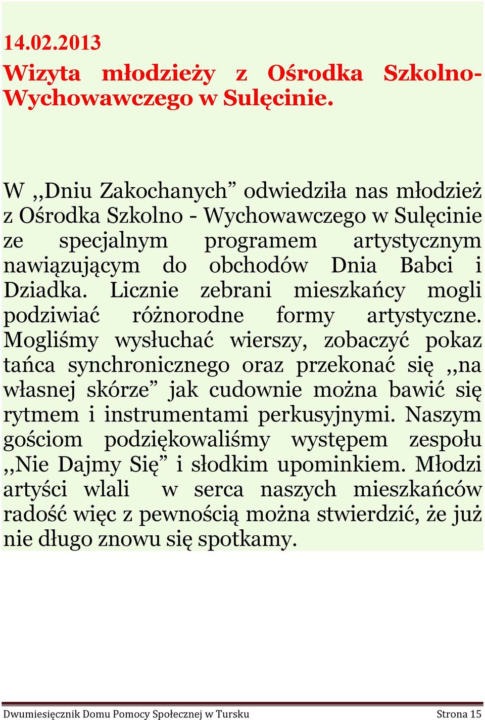 Licznie zebrani mieszkańcy mogli podziwiać różnorodne formy artystyczne.