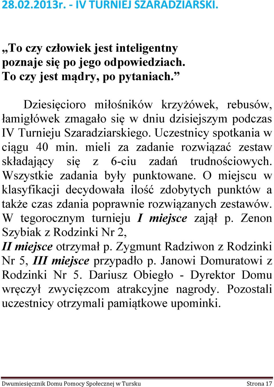 mieli za zadanie rozwiązać zestaw składający się z 6-ciu zadań trudnościowych. Wszystkie zadania były punktowane.