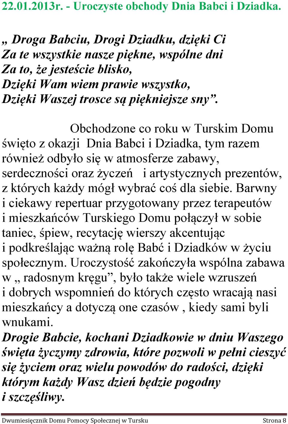 Obchodzone co roku w Turskim Domu święto z okazji Dnia Babci i Dziadka, tym razem również odbyło się w atmosferze zabawy, serdeczności oraz życzeń i artystycznych prezentów, z których każdy mógł