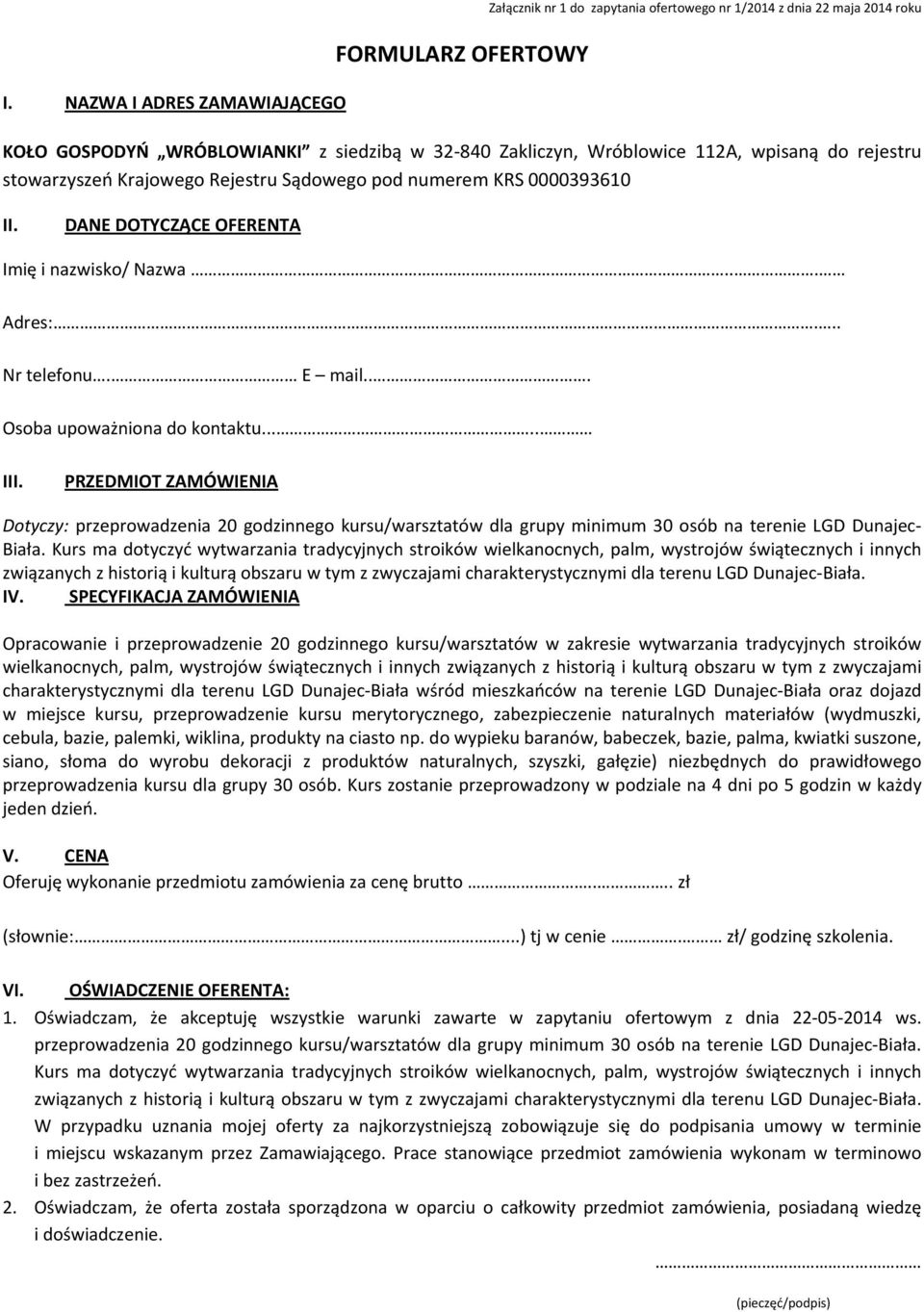 .. Osoba upoważniona do kontaktu..... III. PRZEDMIOT ZAMÓWIENIA Dotyczy: przeprowadzenia 20 godzinnego kursu/warsztatów dla grupy minimum 30 osób na terenie LGD Dunajec- Biała.