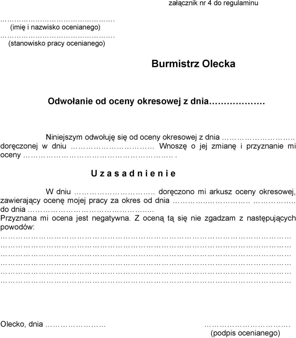 Niniejszym odwołuję się od oceny okresowej z dnia.. doręczonej w dniu Wnoszę o jej zmianę i przyznanie mi oceny.