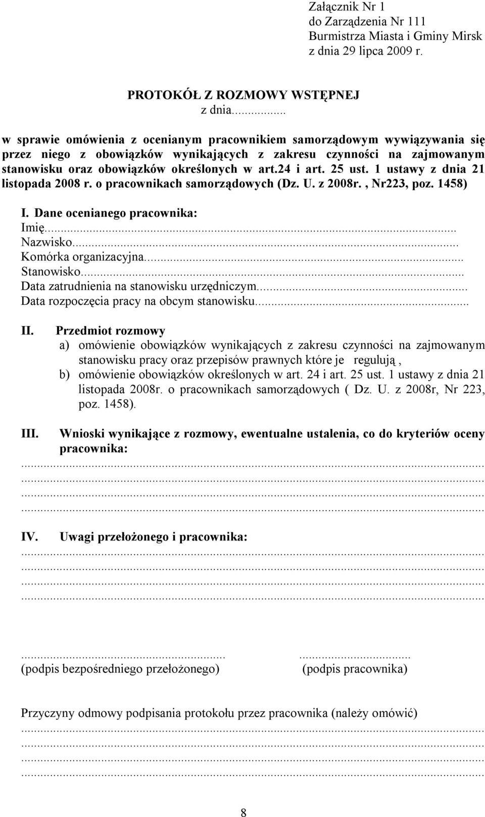 24 i art. 25 ust. 1 ustawy z dnia 21 listopada 2008 r. o pracownikach samorządowych (Dz. U. z 2008r., Nr223, poz. 1458) I. Dane ocenianego pracownika: Imię... Nazwisko... Komórka organizacyjna.