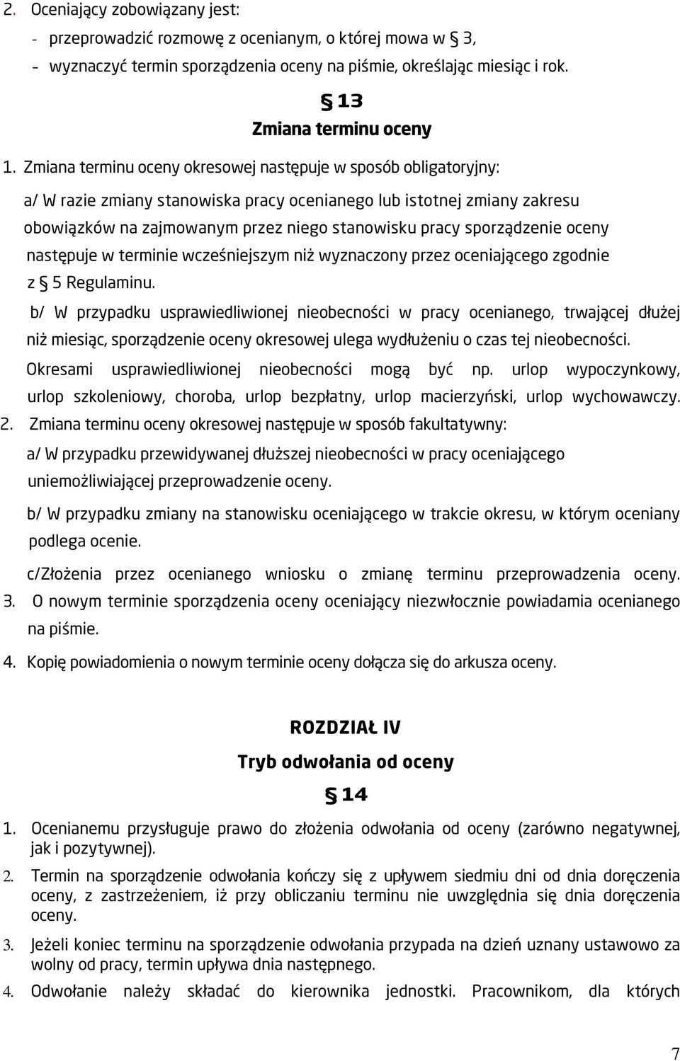 sporządzenie oceny następuje w terminie wcześniejszym niż wyznaczony przez oceniającego zgodnie z 5 Regulaminu.