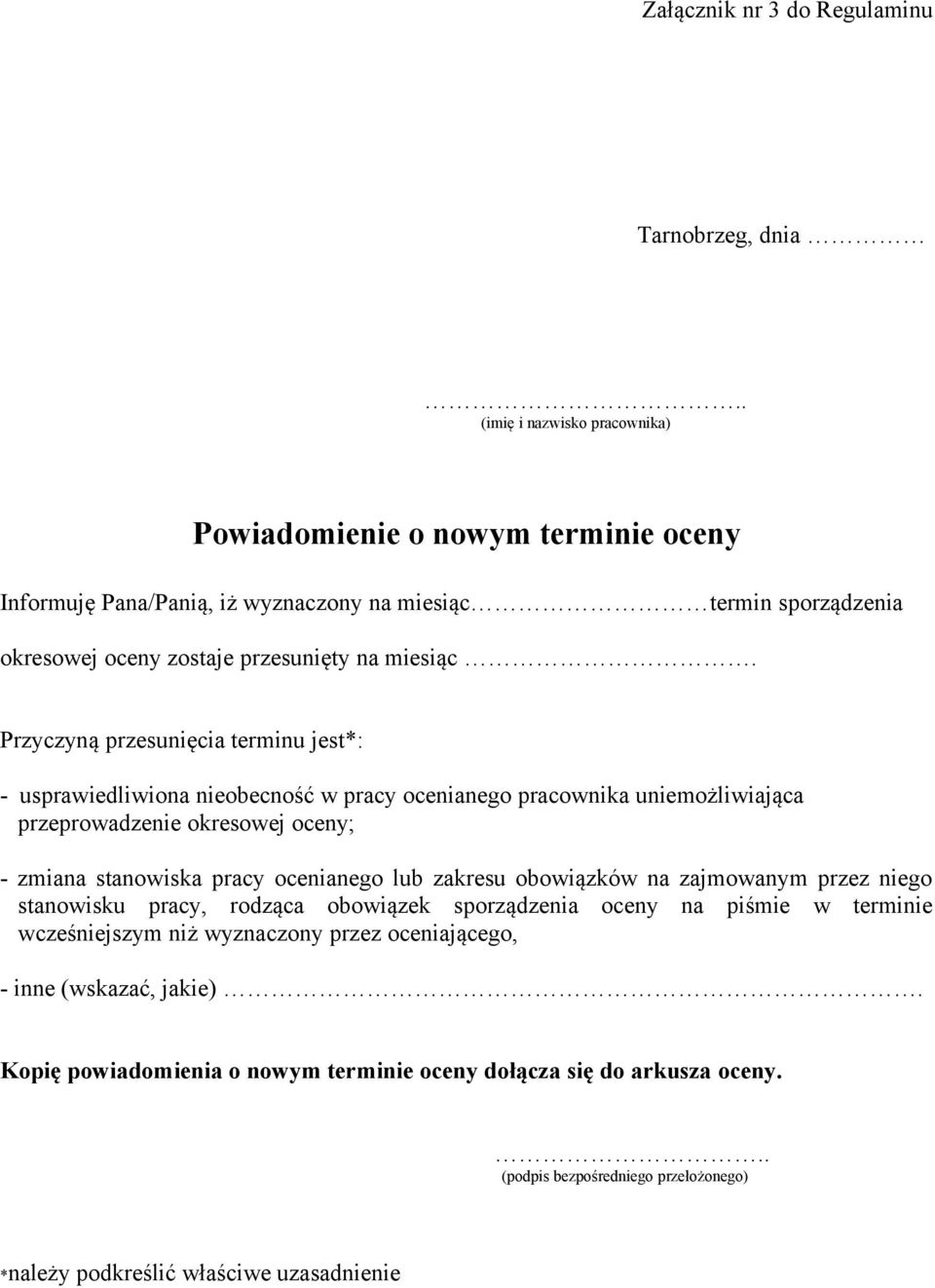 Przyczyną przesunięcia terminu jest*: - usprawiedliwiona nieobecność w pracy ocenianego pracownika uniemożliwiająca przeprowadzenie okresowej oceny; - zmiana stanowiska pracy ocenianego lub