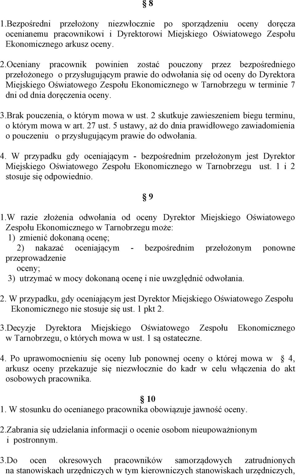 w terminie 7 dni od dnia doręczenia oceny. 3.Brak pouczenia, o którym mowa w ust. 2 skutkuje zawieszeniem biegu terminu, o którym mowa w art. 27 ust.