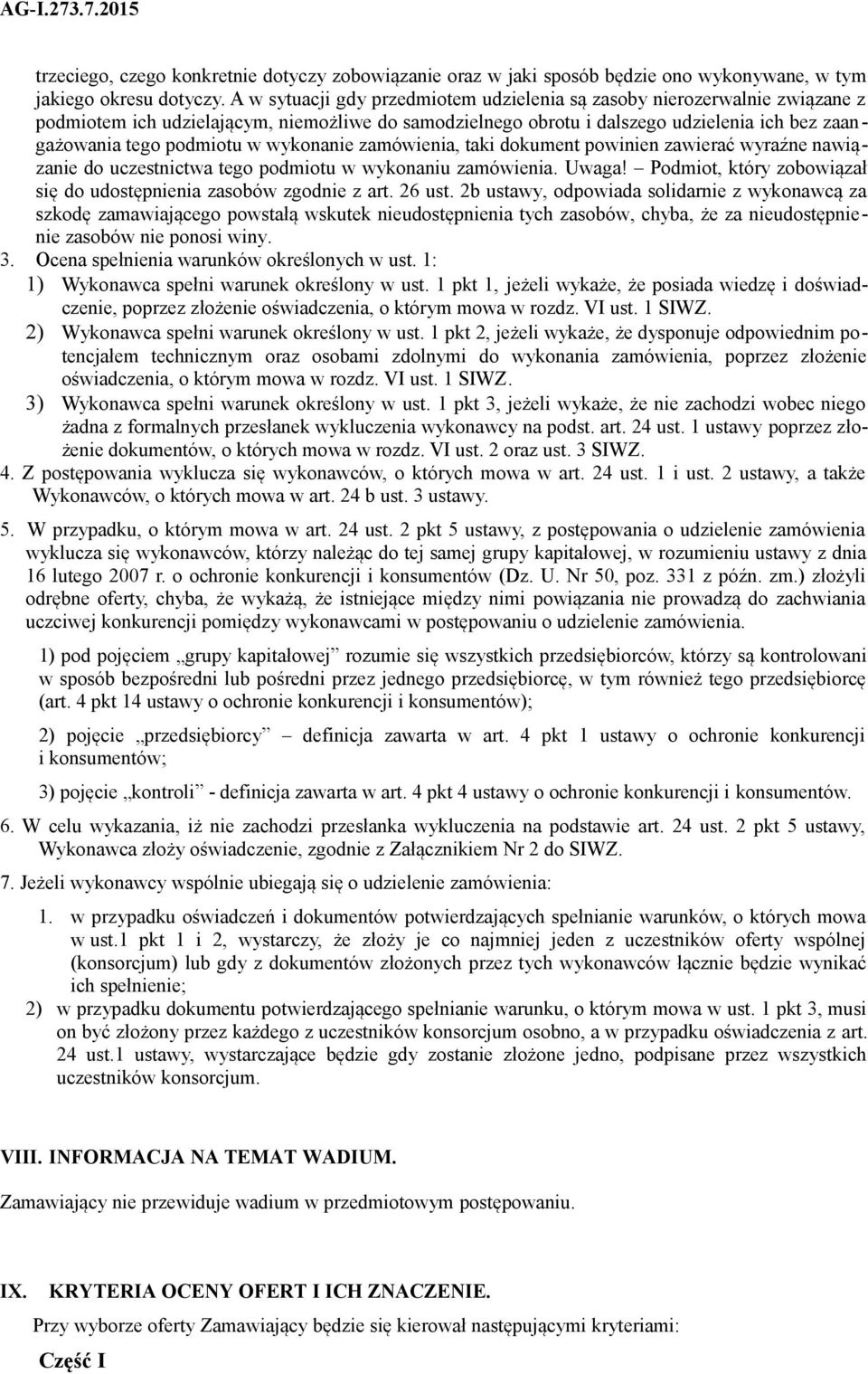 wykonanie zamówienia, taki dokument powinien zawierać wyraźne nawiązanie do uczestnictwa tego podmiotu w wykonaniu zamówienia. Uwaga!