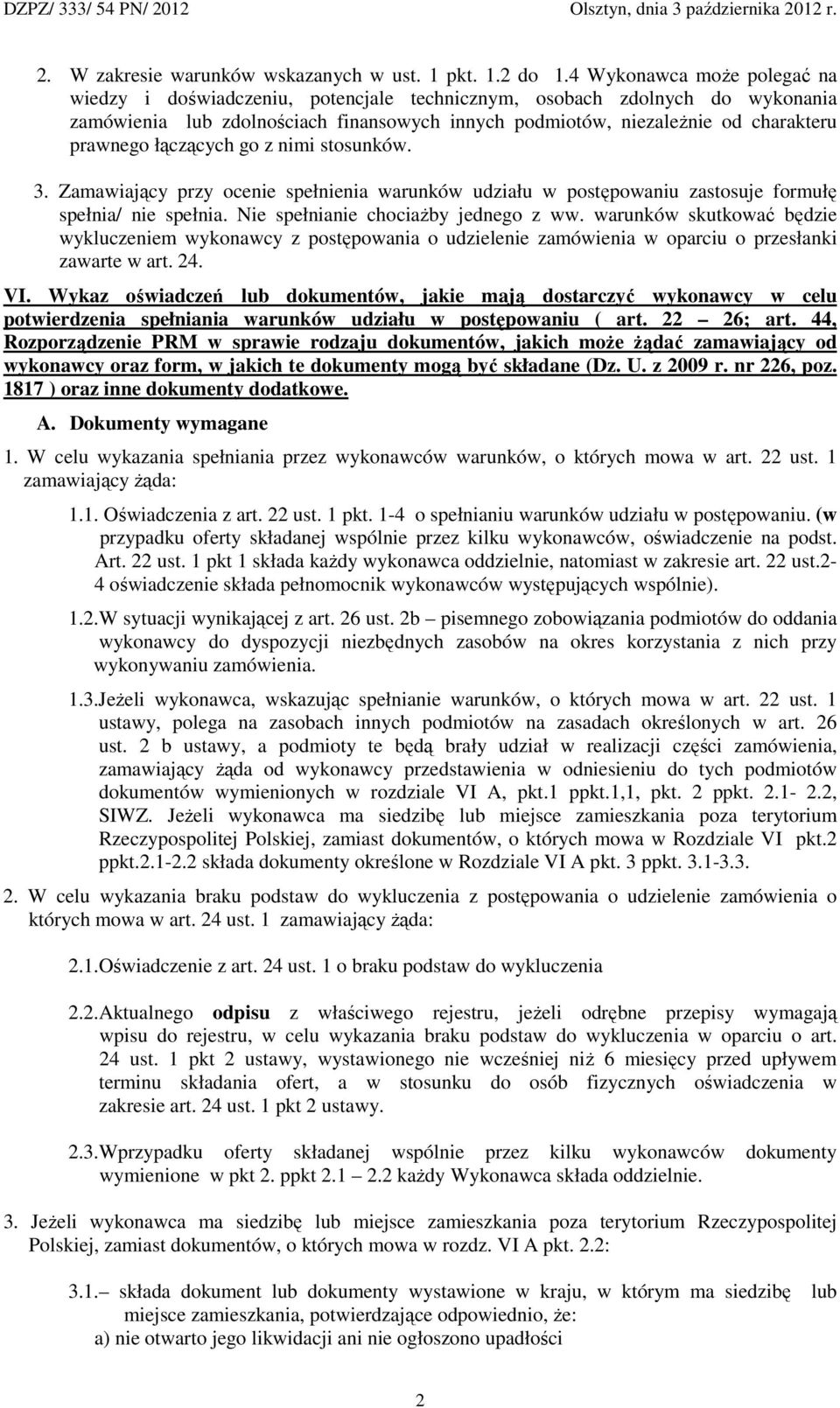 łączących go z nimi stosunków. 3. Zamawiający przy ocenie spełnienia warunków udziału w postępowaniu zastosuje formułę spełnia/ nie spełnia. Nie spełnianie chociaŝby jednego z ww.