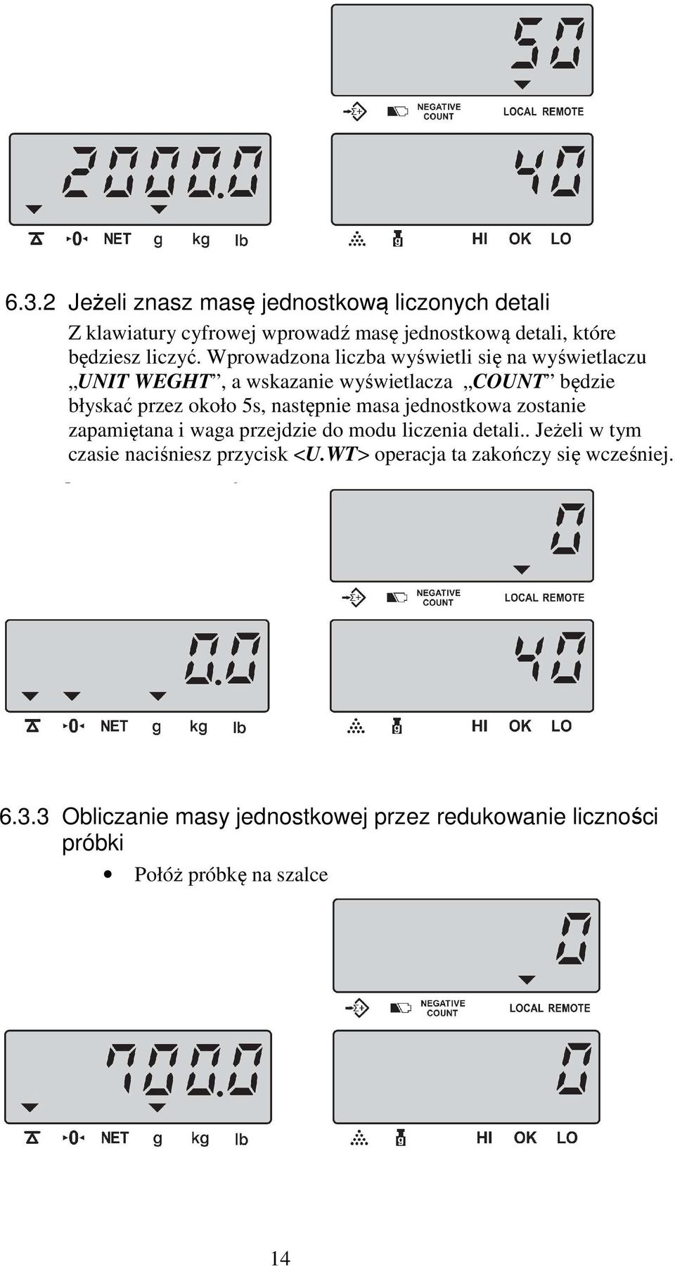 następnie masa jednostkowa zostanie zapamiętana i waga przejdzie do modu liczenia detali.