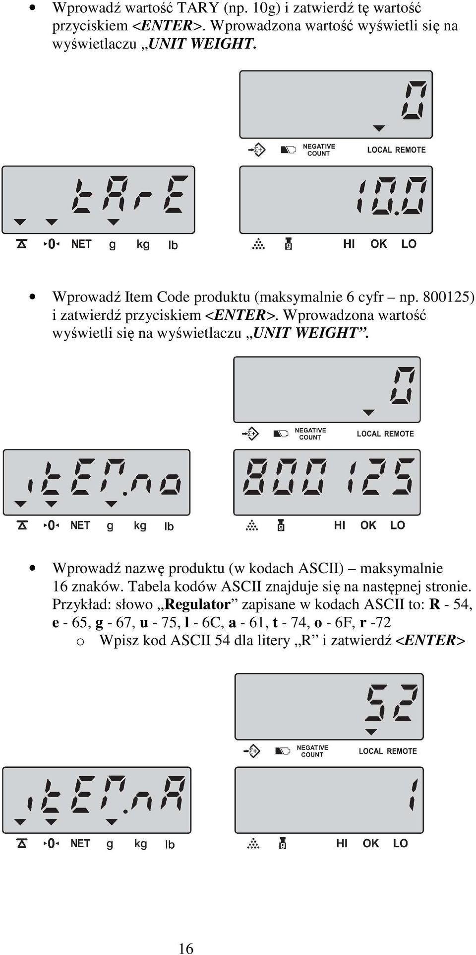 Wprowadzona wartość wyświetli się na wyświetlaczu UNIT WEIGHT. Wprowadź nazwę produktu (w kodach ASCII) maksymalnie 16 znaków.