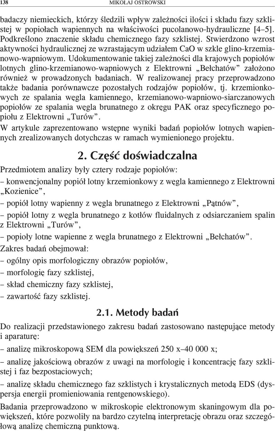 Udokumentowanie takiej zależności dla krajowych popiołów lotnych glino-krzemianowo-wapniowych z Elektrowni Bełchatów założono również w prowadzonych badaniach.