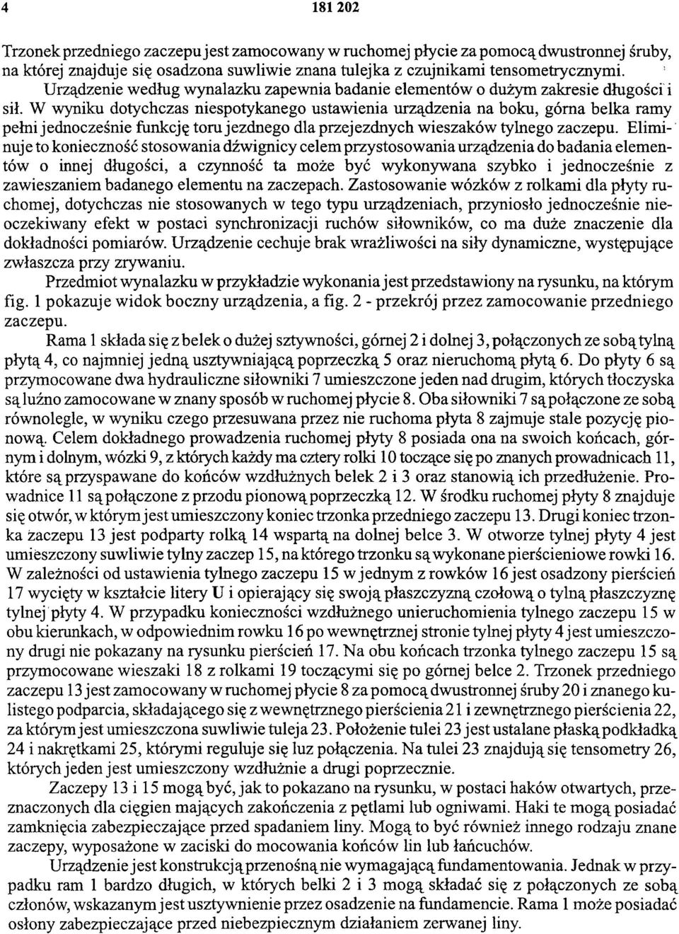 W wyniku dotychczas niespotykanego ustawienia urządzenia na boku, górna belka ramy pełni jednocześnie funkcję tom jezdnego dla przejezdnych wieszaków tylnego zaczepu.