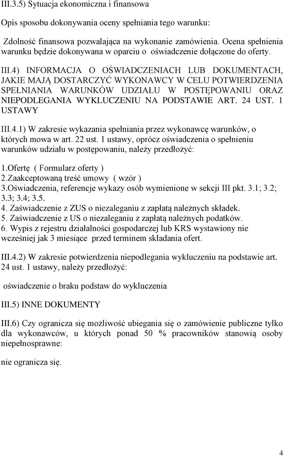 4) INFORMACJA O OŚWIADCZENIACH LUB DOKUMENTACH, JAKIE MAJĄ DOSTARCZYĆ WYKONAWCY W CELU POTWIERDZENIA SPEŁNIANIA WARUNKÓW UDZIAŁU W POSTĘPOWANIU ORAZ NIEPODLEGANIA WYKLUCZENIU NA PODSTAWIE ART. 24 UST.