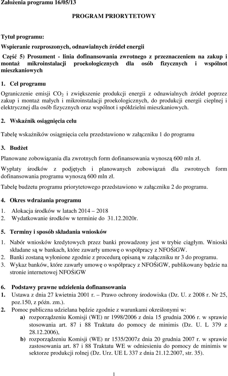 Cel programu Ograniczenie emisji CO 2 i zwiększenie produkcji energii z odnawialnych źródeł poprzez zakup i montaż małych i mikroinstalacji proekologicznych, do produkcji energii cieplnej i