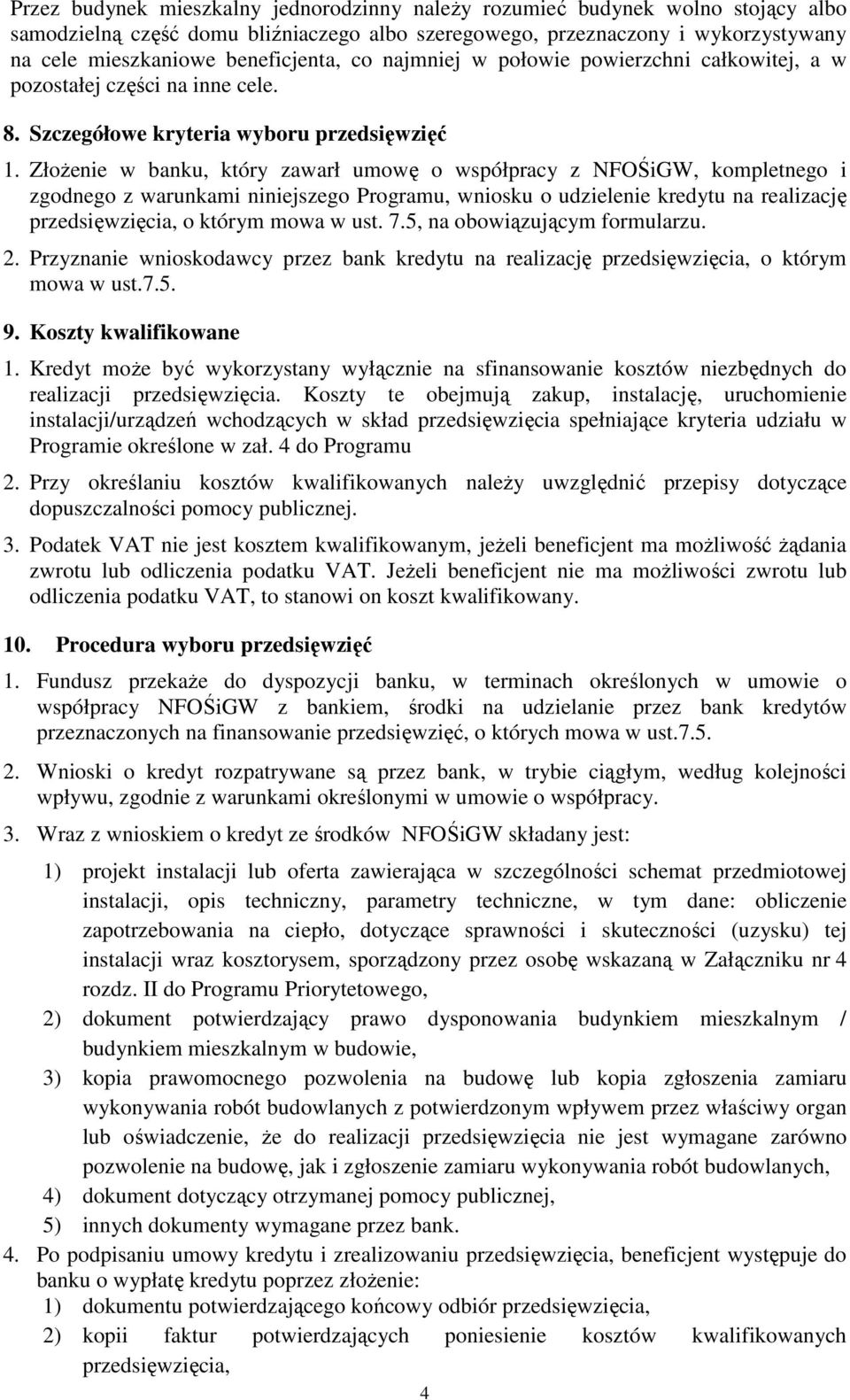 Złożenie w banku, który zawarł umowę o współpracy z NFOŚiGW, kompletnego i zgodnego z warunkami niniejszego Programu, wniosku o udzielenie kredytu na realizację przedsięwzięcia, o którym mowa w ust.