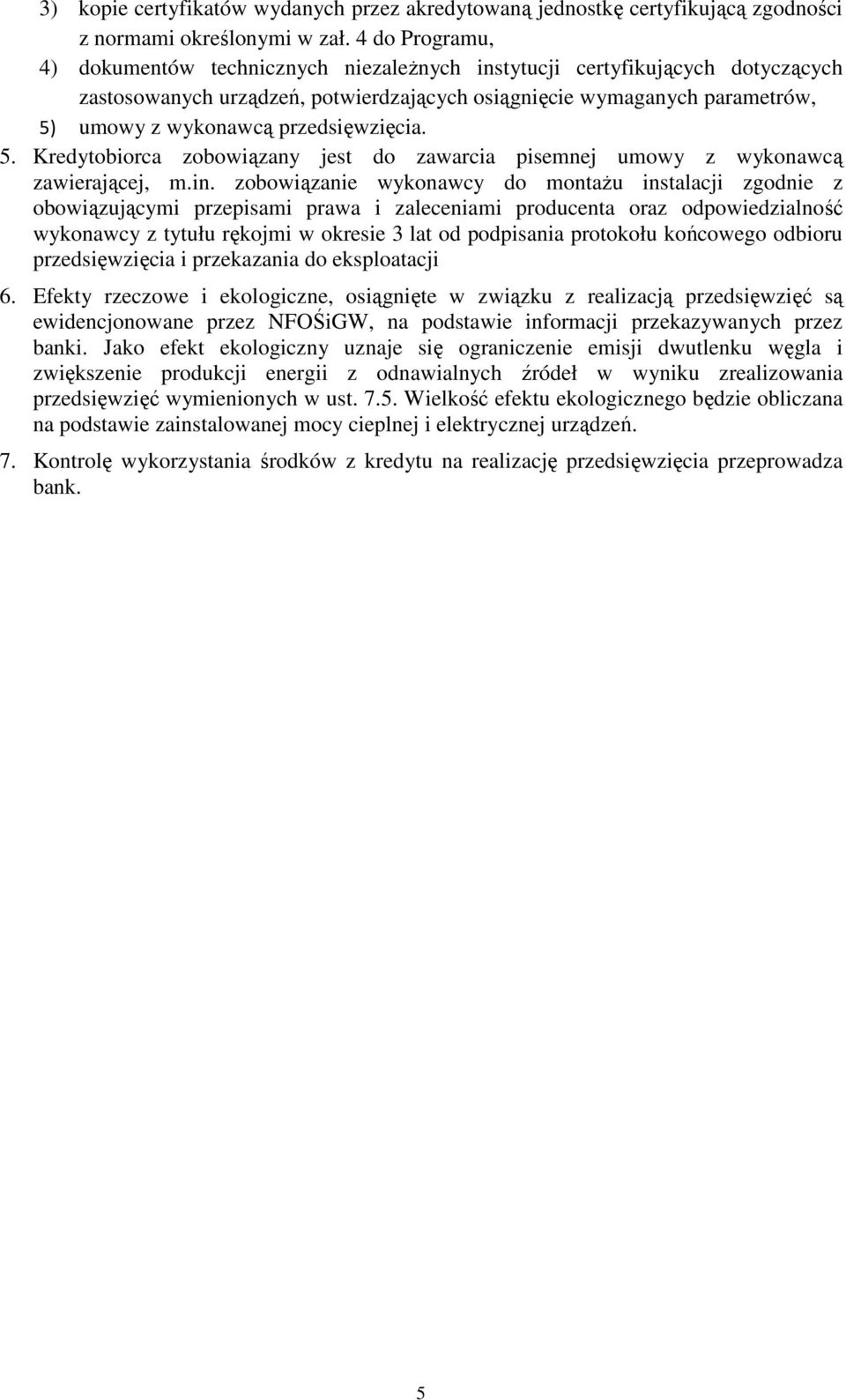 przedsięwzięcia. 5. Kredytobiorca zobowiązany jest do zawarcia pisemnej umowy z wykonawcą zawierającej, m.in.