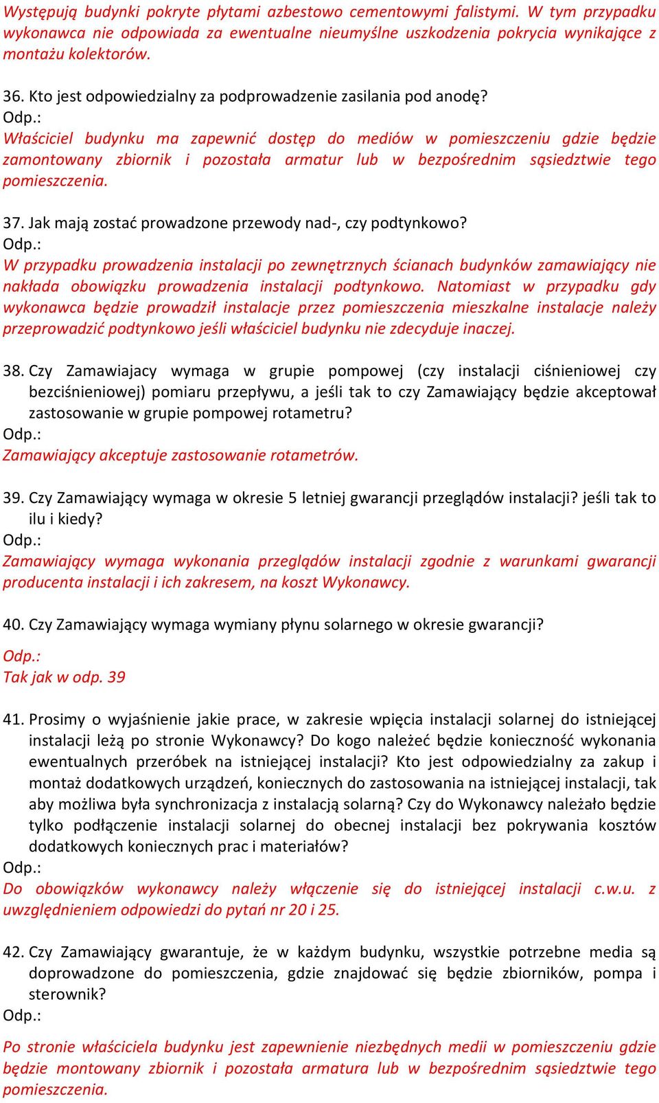 Właściciel budynku ma zapewnić dostęp do mediów w pomieszczeniu gdzie będzie zamontowany zbiornik i pozostała armatur lub w bezpośrednim sąsiedztwie tego pomieszczenia. 37.