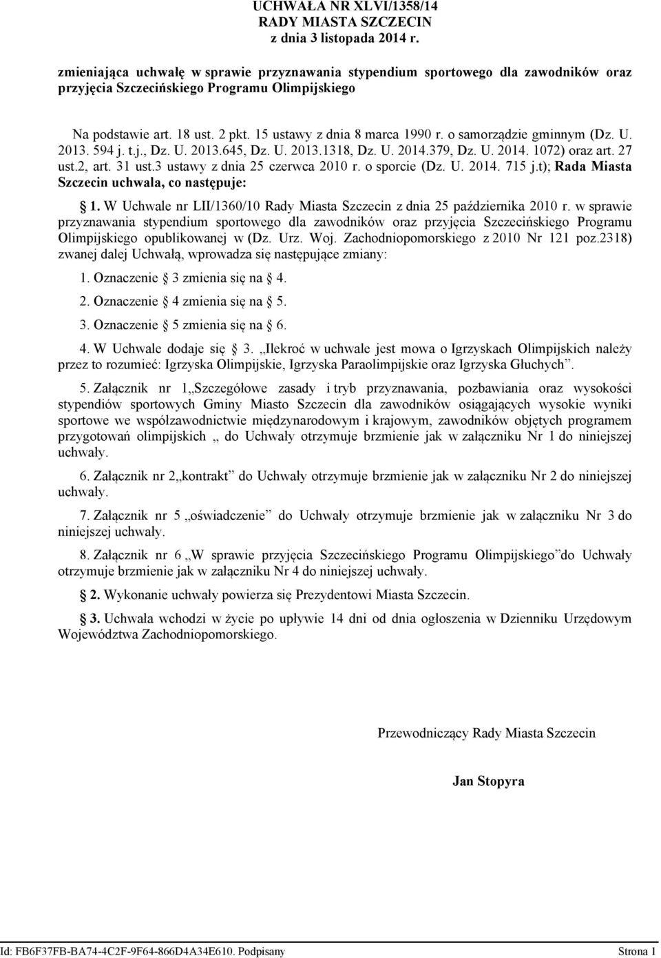 o samorządzie gminnym (Dz. U. 2013. 594 j. t.j., Dz. U. 2013.645, Dz. U. 2013.1318, Dz. U. 2014.379, Dz. U. 2014. 1072) oraz art. 27 ust.2, art. 31 ust.3 ustawy z dnia 25 czerwca 2010 r.