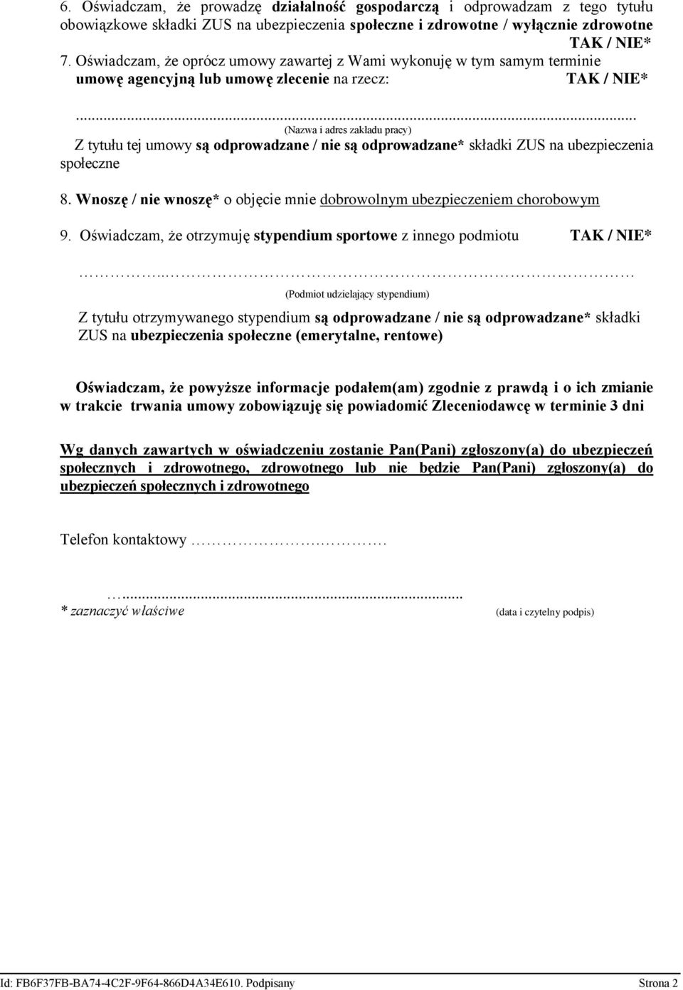 .. (Nazwa i adres zakładu pracy) Z tytułu tej umowy są odprowadzane / nie są odprowadzane* składki ZUS na ubezpieczenia społeczne 8.