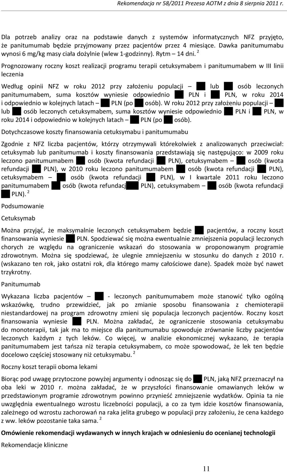 2 Prognozowany roczny koszt realizacji programu terapii cetuksymabem i panitumumabem w III linii leczenia Według opinii NFZ w roku 2012 przy założeniu populacji lub osób leczonych panitumumabem, suma