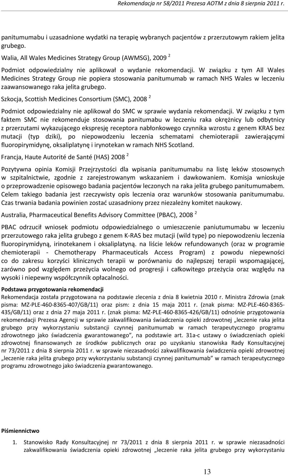 W związku z tym All Wales Medicines Strategy Group nie popiera stosowania panitumumab w ramach NHS Wales w leczeniu zaawansowanego raka jelita grubego.