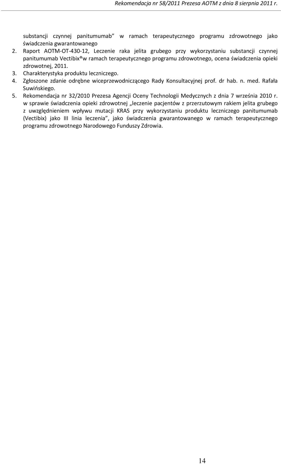 3. Charakterystyka produktu leczniczego. 4. Zgłoszone zdanie odrębne wiceprzewodniczącego Rady Konsultacyjnej prof. dr hab. n. med. Rafała Suwińskiego. 5.