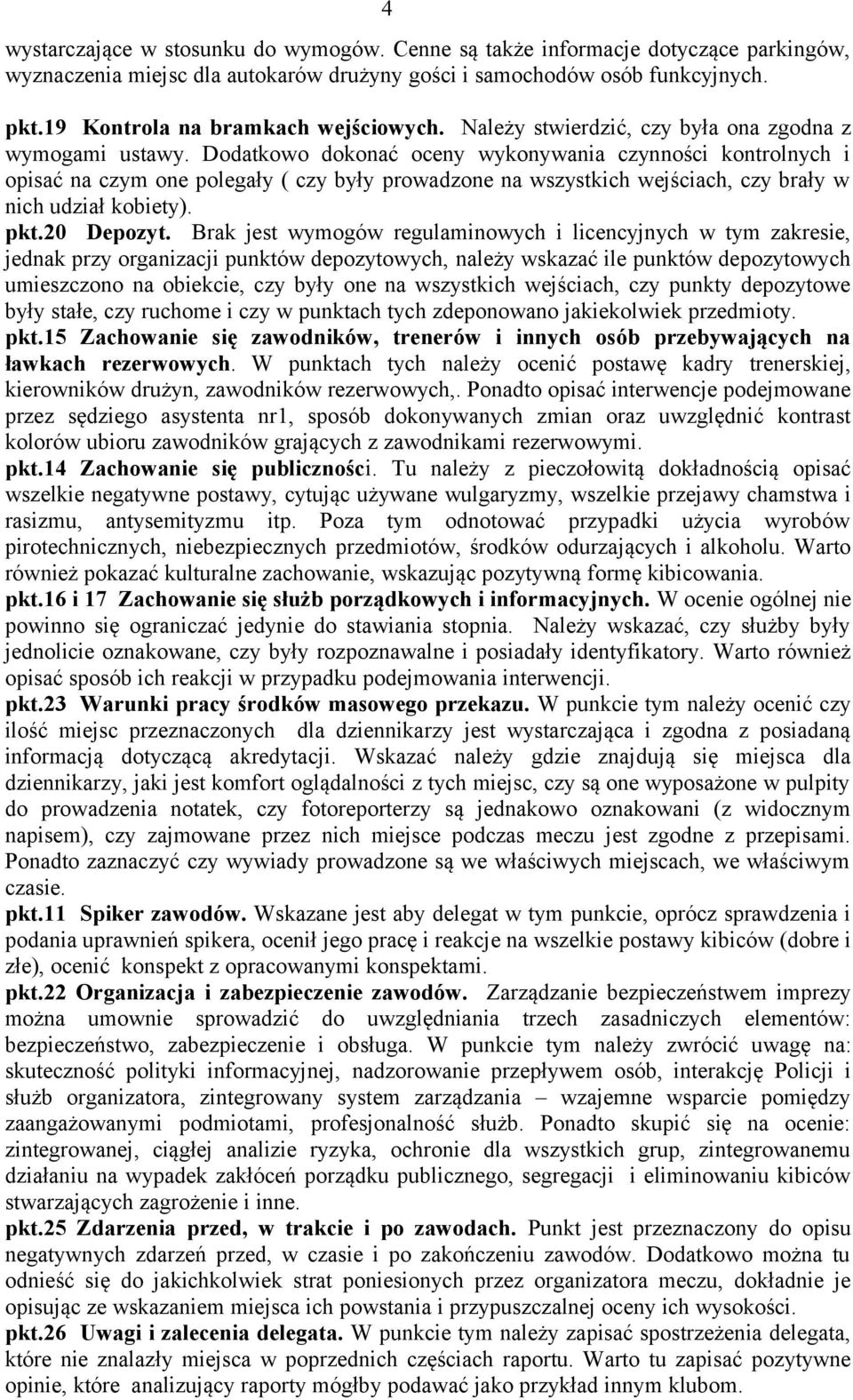 Dodatkowo dokonać oceny wykonywania czynności kontrolnych i opisać na czym one polegały ( czy były prowadzone na wszystkich wejściach, czy brały w nich udział kobiety). pkt.20 Depozyt.