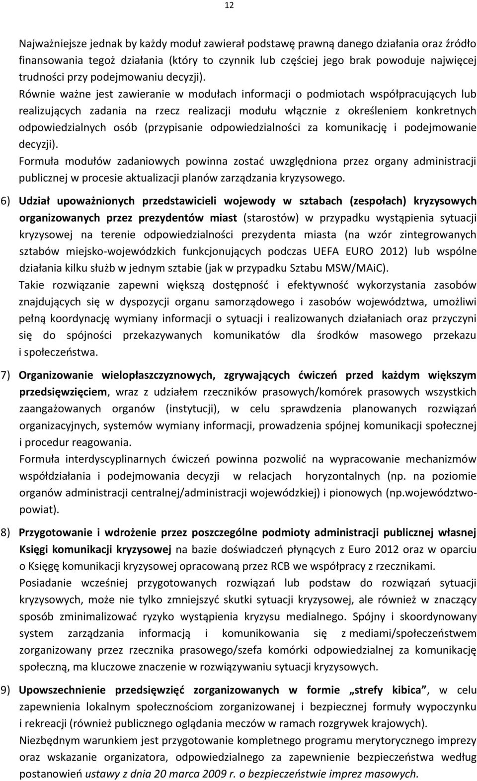 Równie ważne jest zawieranie w modułach informacji o podmiotach współpracujących lub realizujących zadania na rzecz realizacji modułu włącznie z określeniem konkretnych odpowiedzialnych osób