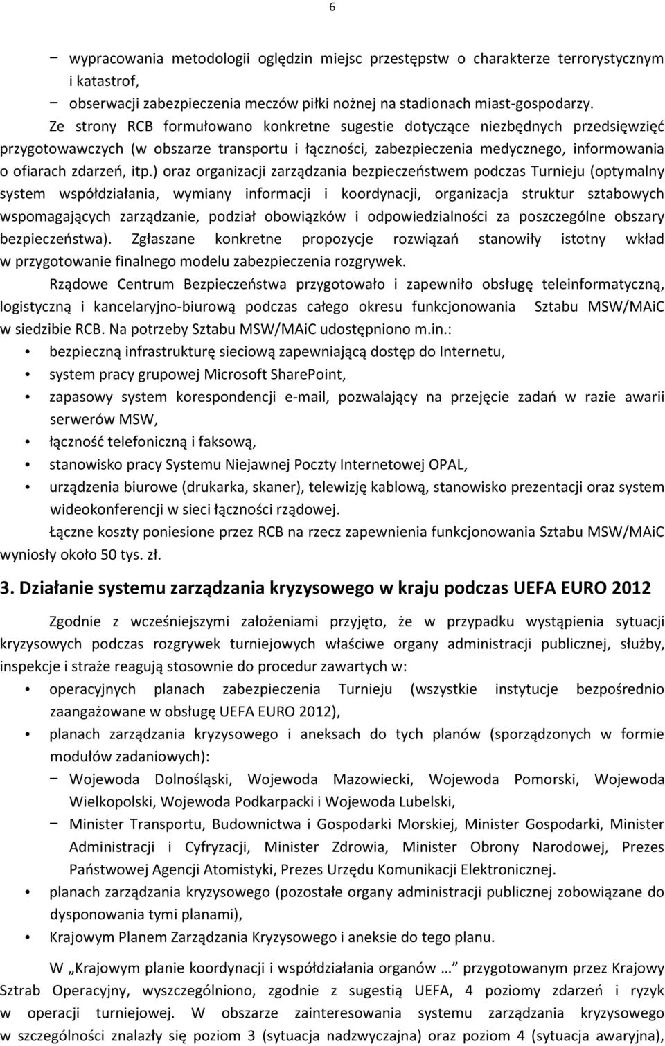 ) oraz organizacji zarządzania bezpieczeostwem podczas Turnieju (optymalny system współdziałania, wymiany informacji i koordynacji, organizacja struktur sztabowych wspomagających zarządzanie, podział